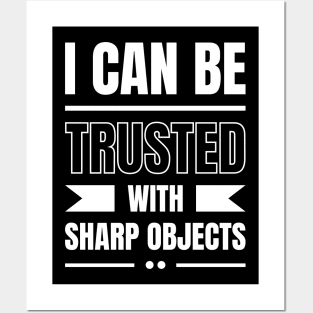 I Can Be Trusted With Sharp Objects Posters and Art